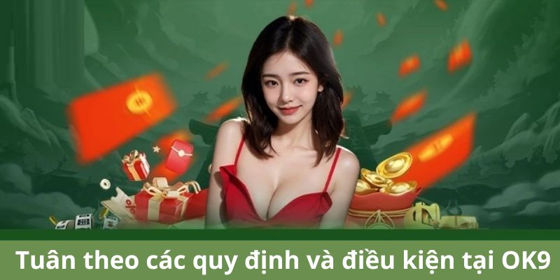 Tuân theo các quy định và điều kiện tại OK9