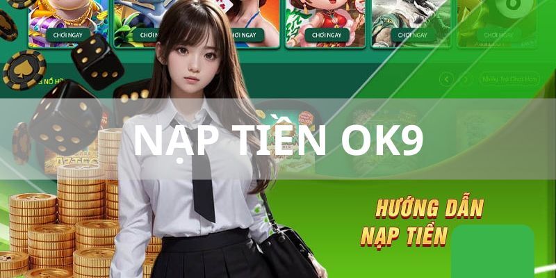 Cách nạp tiền OK9 nhanh nhất